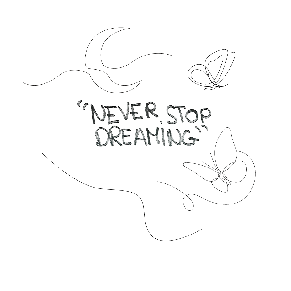 "Never stop dreaming"